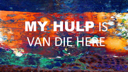 My-hulp-is-van-die-here